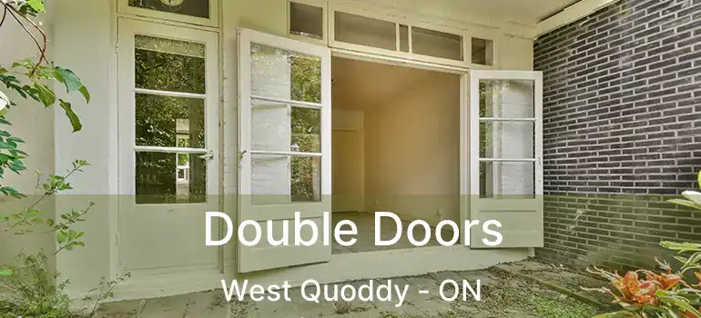  Double Doors West Quoddy - ON
