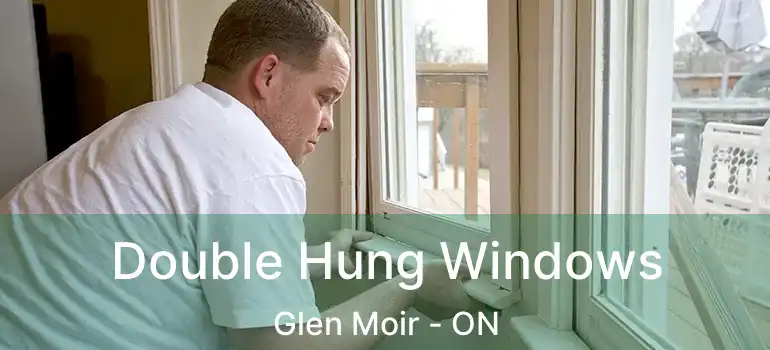  Double Hung Windows Glen Moir - ON