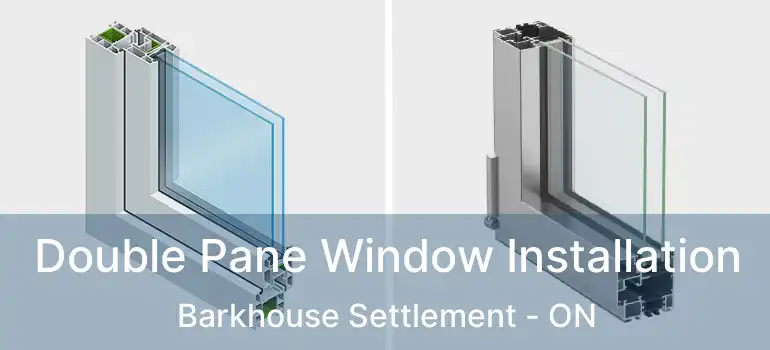  Double Pane Window Installation Barkhouse Settlement - ON