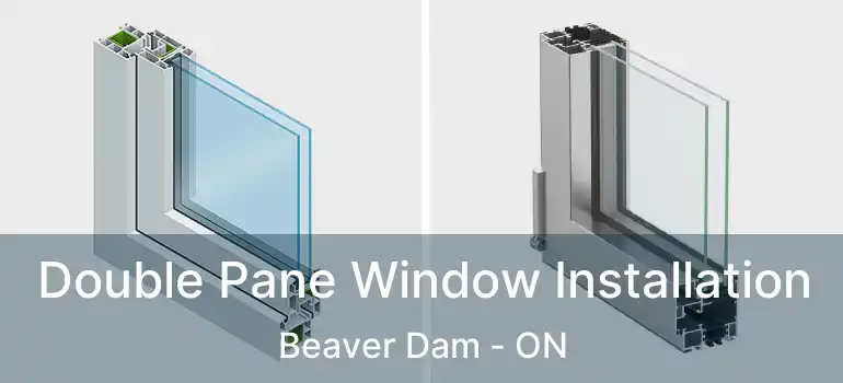  Double Pane Window Installation Beaver Dam - ON
