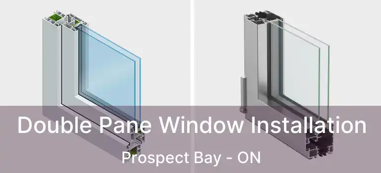  Double Pane Window Installation Prospect Bay - ON