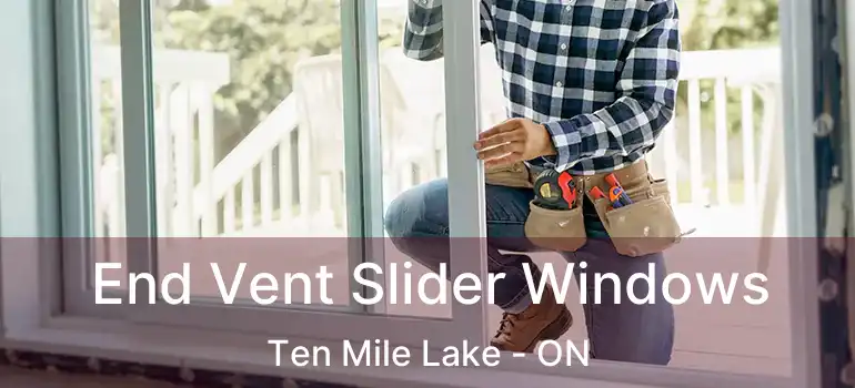  End Vent Slider Windows Ten Mile Lake - ON