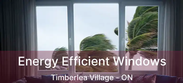  Energy Efficient Windows Timberlea Village - ON