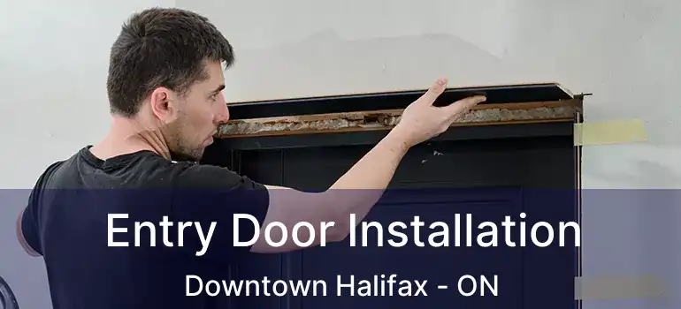  Entry Door Installation Downtown Halifax - ON