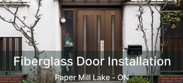  Fiberglass Door Installation Paper Mill Lake - ON