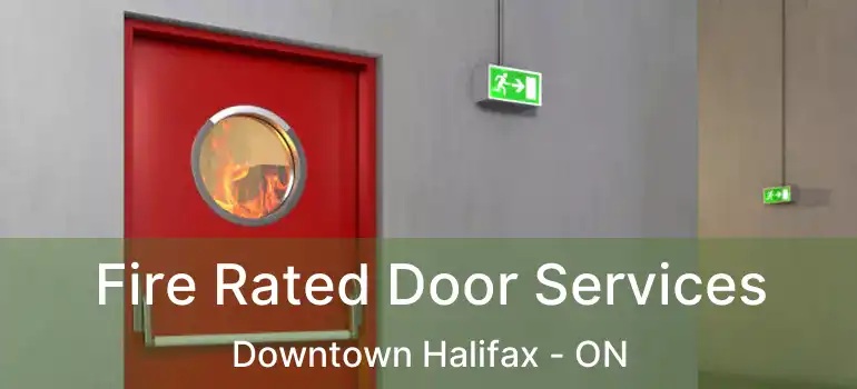  Fire Rated Door Services Downtown Halifax - ON
