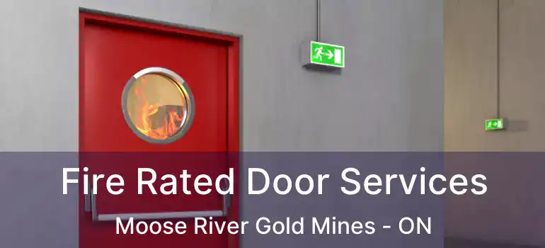  Fire Rated Door Services Moose River Gold Mines - ON