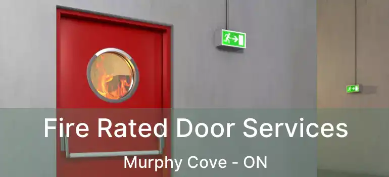  Fire Rated Door Services Murphy Cove - ON