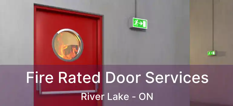  Fire Rated Door Services River Lake - ON