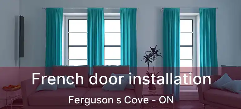  French door installation Ferguson s Cove - ON