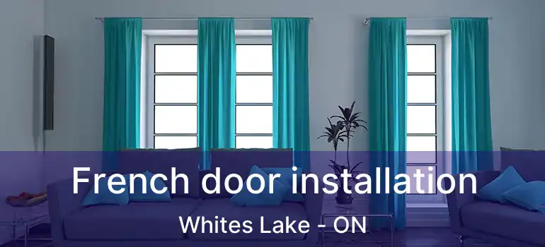  French door installation Whites Lake - ON