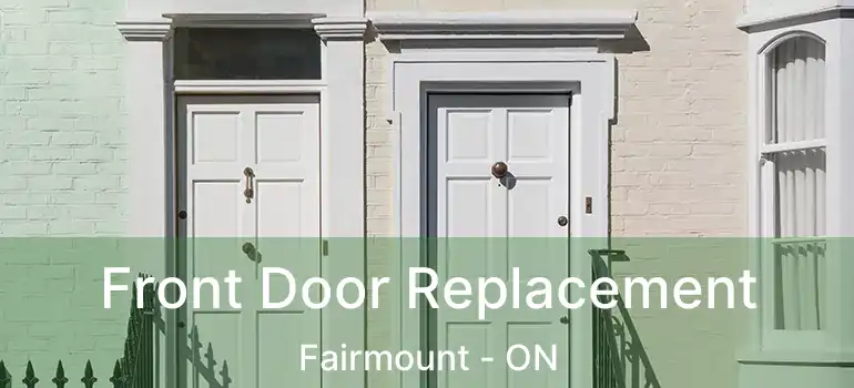  Front Door Replacement Fairmount - ON