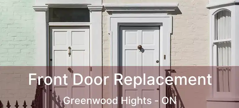  Front Door Replacement Greenwood Hights - ON
