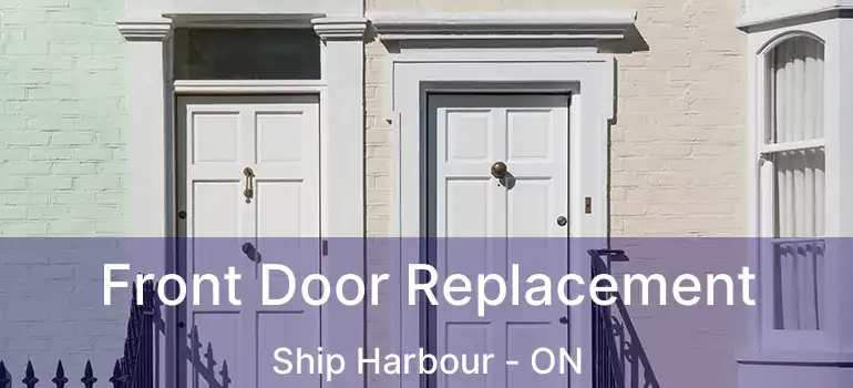  Front Door Replacement Ship Harbour - ON