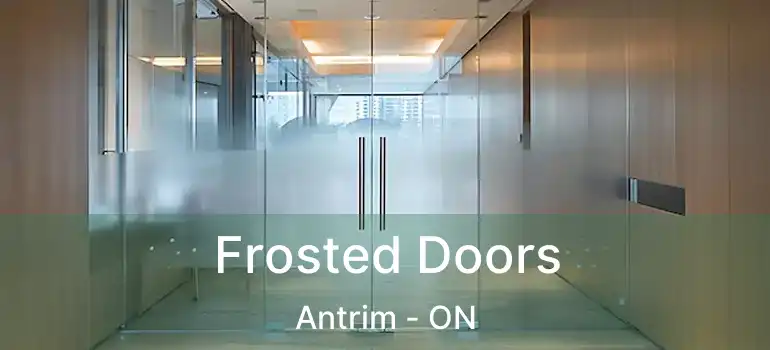  Frosted Doors Antrim - ON