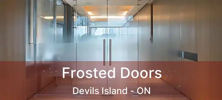 Frosted Doors Devils Island - ON