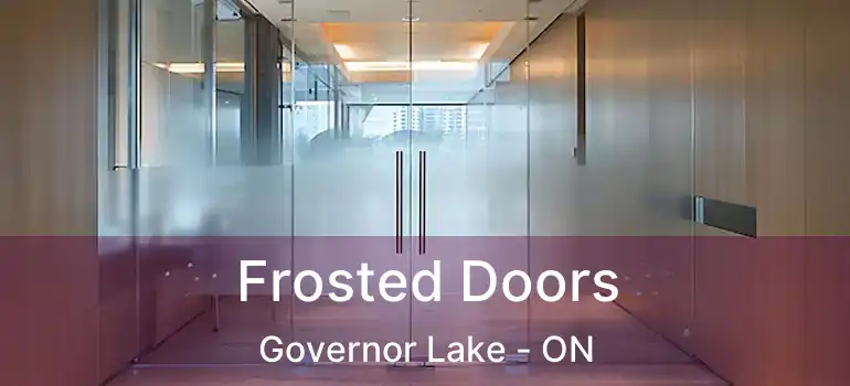  Frosted Doors Governor Lake - ON