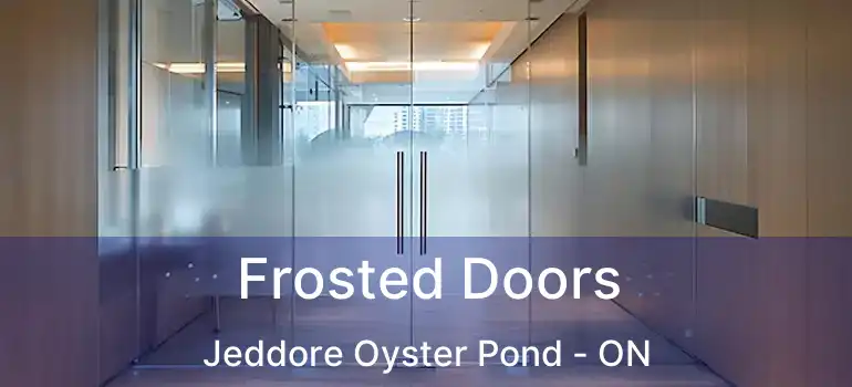  Frosted Doors Jeddore Oyster Pond - ON
