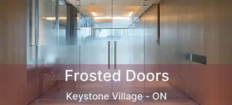  Frosted Doors Keystone Village - ON
