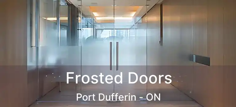  Frosted Doors Port Dufferin - ON