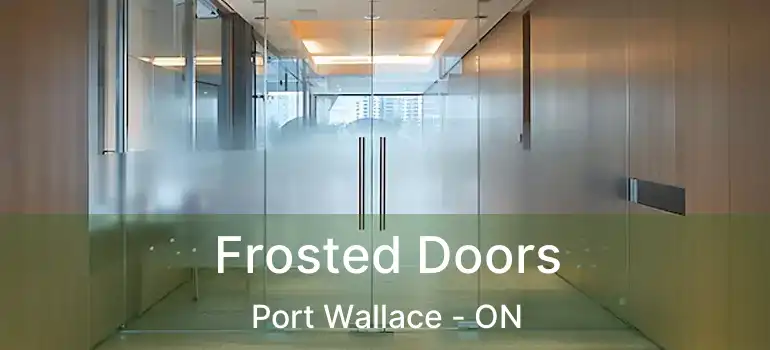  Frosted Doors Port Wallace - ON