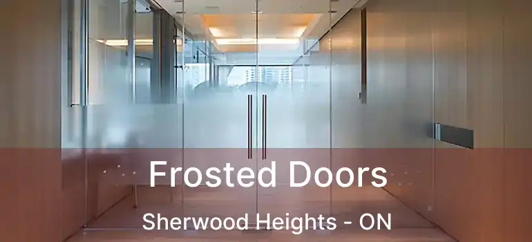  Frosted Doors Sherwood Heights - ON
