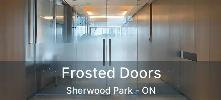  Frosted Doors Sherwood Park - ON