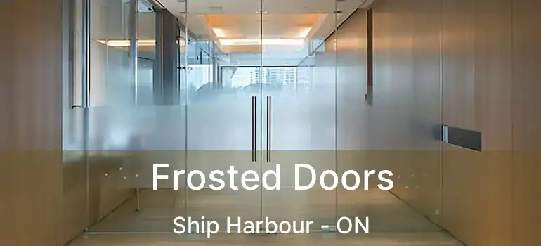  Frosted Doors Ship Harbour - ON