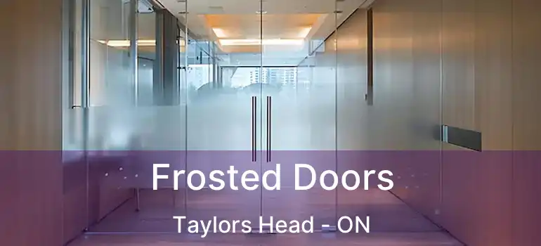  Frosted Doors Taylors Head - ON