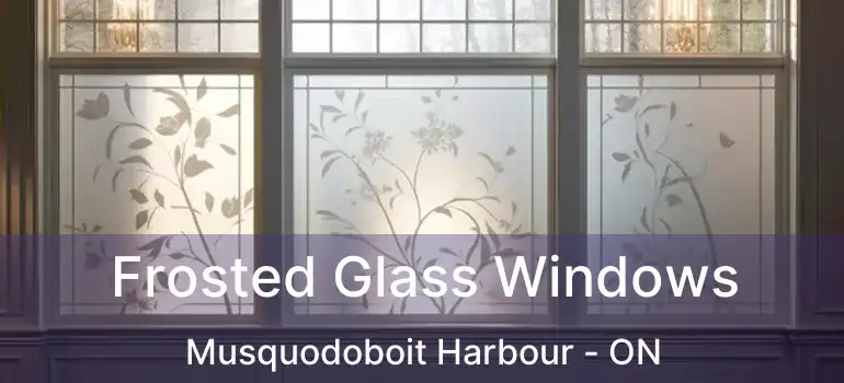 Frosted Glass Windows Musquodoboit Harbour - ON