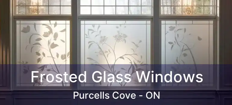  Frosted Glass Windows Purcells Cove - ON