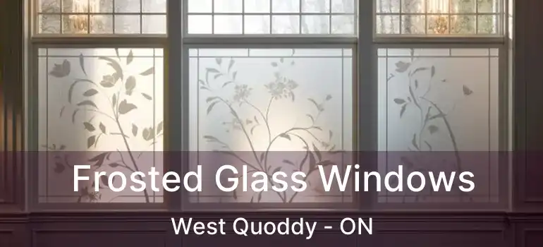  Frosted Glass Windows West Quoddy - ON