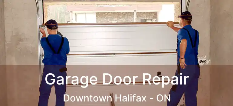  Garage Door Repair Downtown Halifax - ON