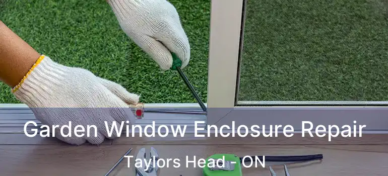  Garden Window Enclosure Repair Taylors Head - ON