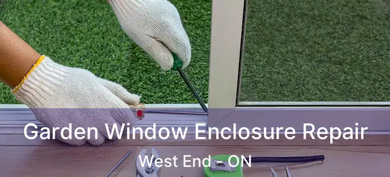  Garden Window Enclosure Repair West End - ON