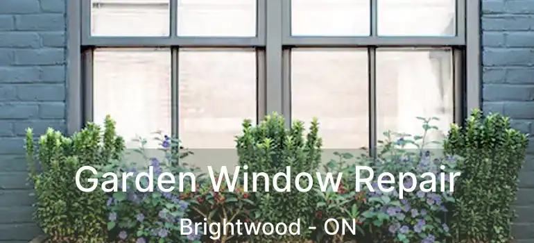  Garden Window Repair Brightwood - ON