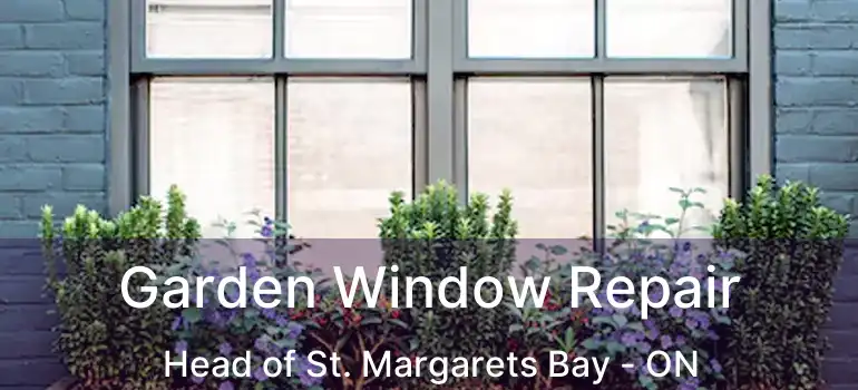  Garden Window Repair Head of St. Margarets Bay - ON