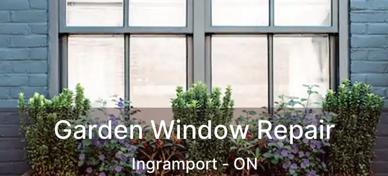  Garden Window Repair Ingramport - ON
