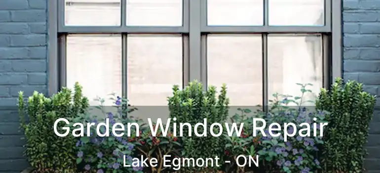  Garden Window Repair Lake Egmont - ON