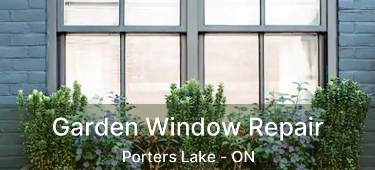  Garden Window Repair Porters Lake - ON