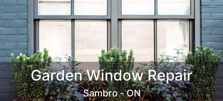  Garden Window Repair Sambro - ON