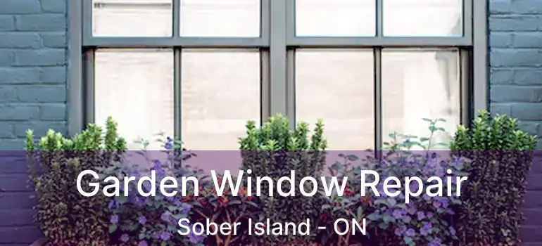  Garden Window Repair Sober Island - ON