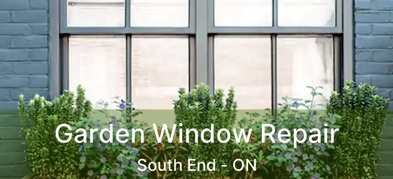  Garden Window Repair South End - ON
