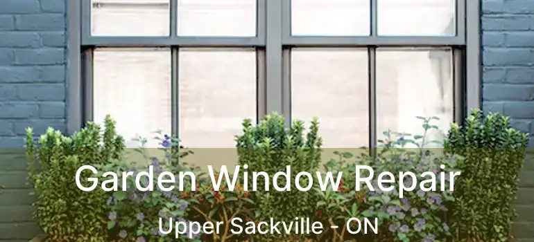  Garden Window Repair Upper Sackville - ON