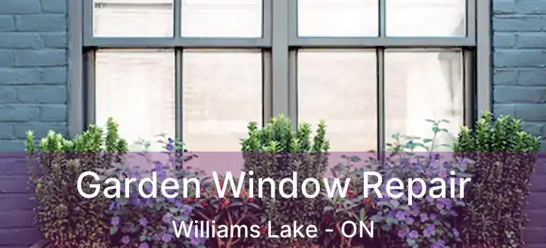  Garden Window Repair Williams Lake - ON