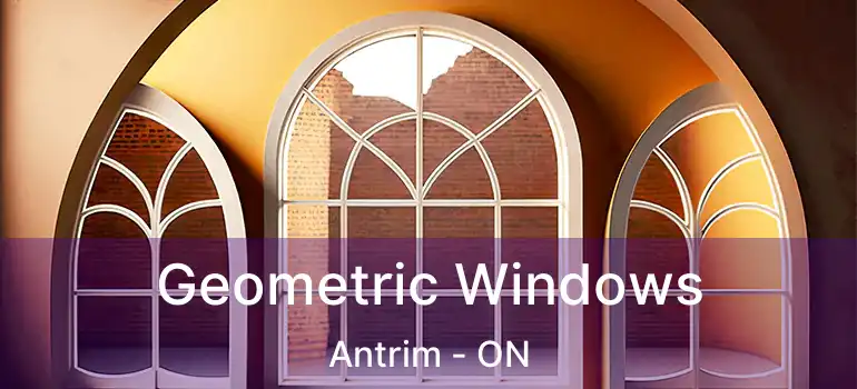  Geometric Windows Antrim - ON