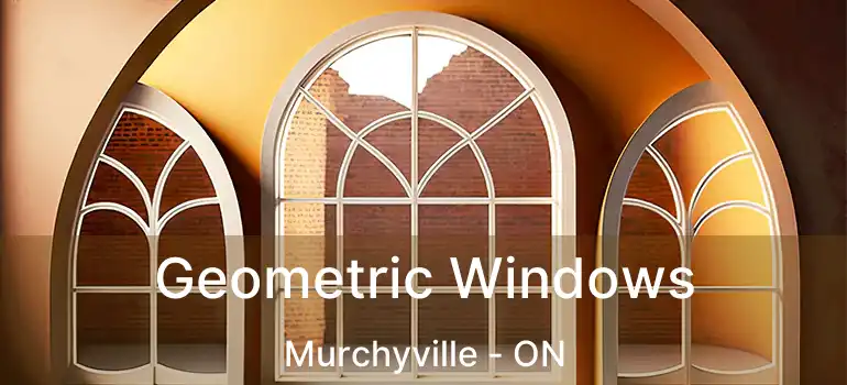  Geometric Windows Murchyville - ON