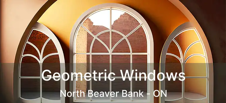  Geometric Windows North Beaver Bank - ON