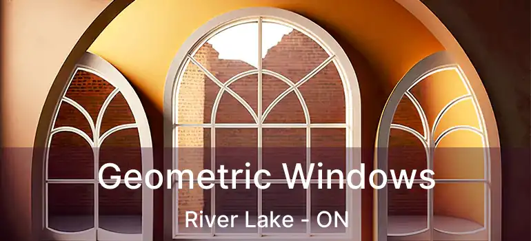  Geometric Windows River Lake - ON