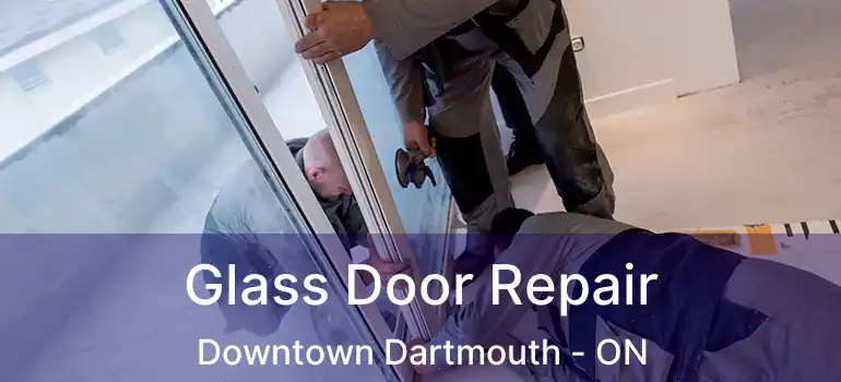  Glass Door Repair Downtown Dartmouth - ON